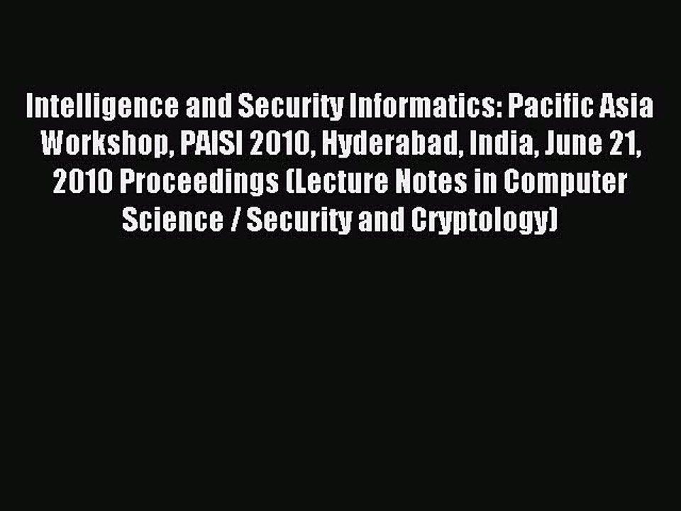 Read Intelligence and Security Informatics: Pacific Asia Workshop PAISI 2010 Hyderabad India