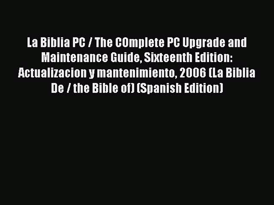 Read La Biblia PC / The COmplete PC Upgrade and Maintenance Guide Sixteenth Edition: Actualizacion