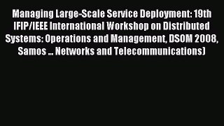 Download Managing Large-Scale Service Deployment: 19th IFIP/IEEE International Workshop on