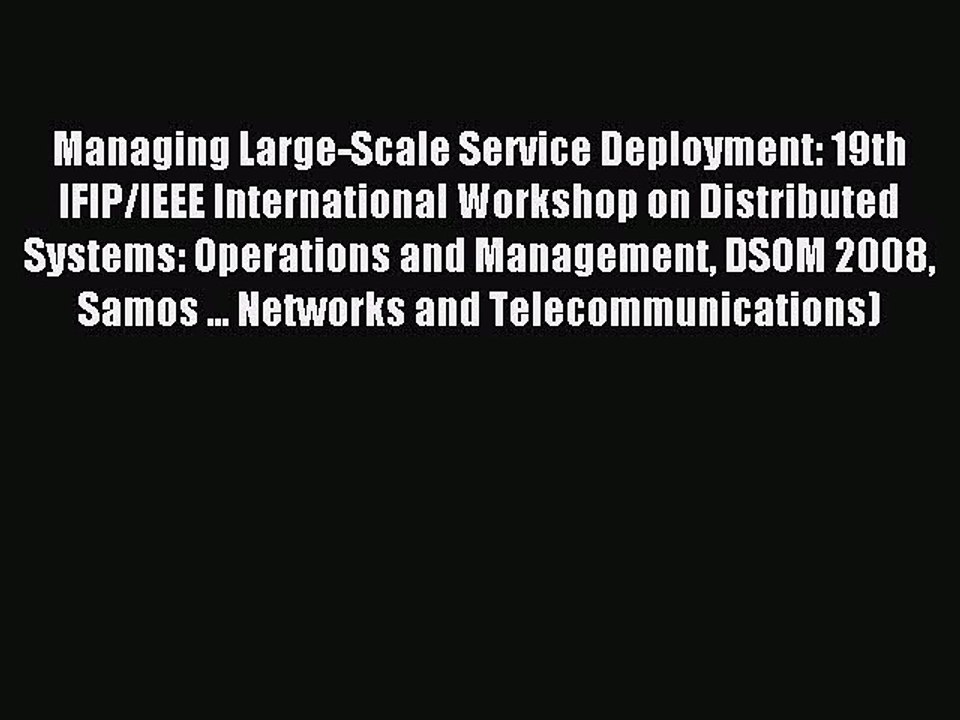 Download Managing Large-Scale Service Deployment: 19th IFIP/IEEE International Workshop on