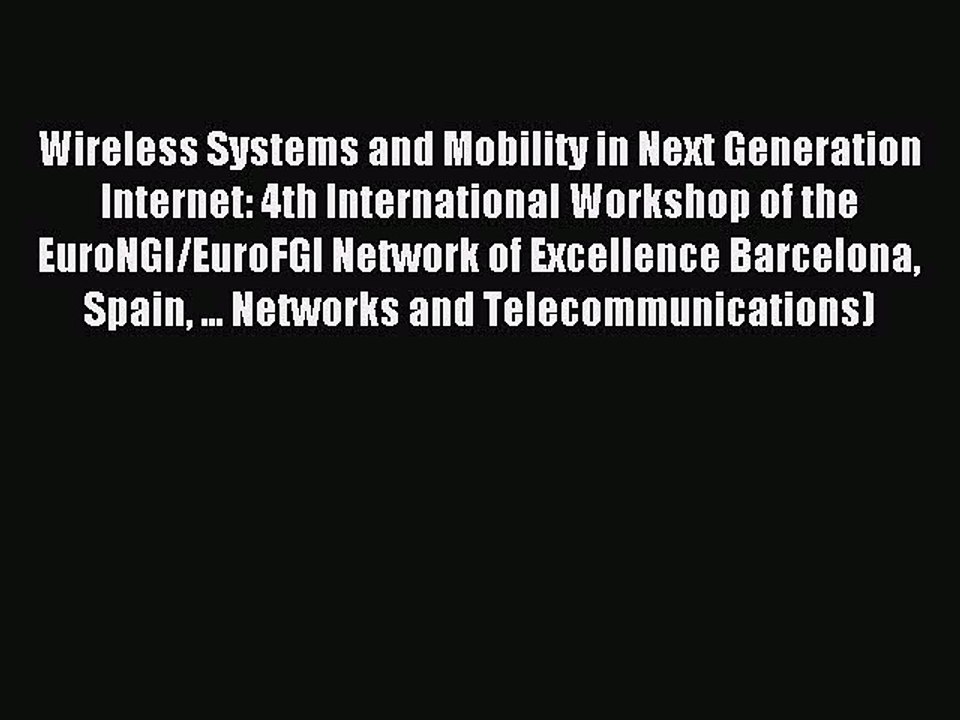 Read Wireless Systems and Mobility in Next Generation Internet: 4th International Workshop