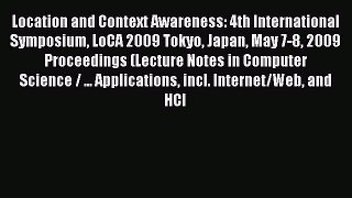 Read Location and Context Awareness: 4th International Symposium LoCA 2009 Tokyo Japan May