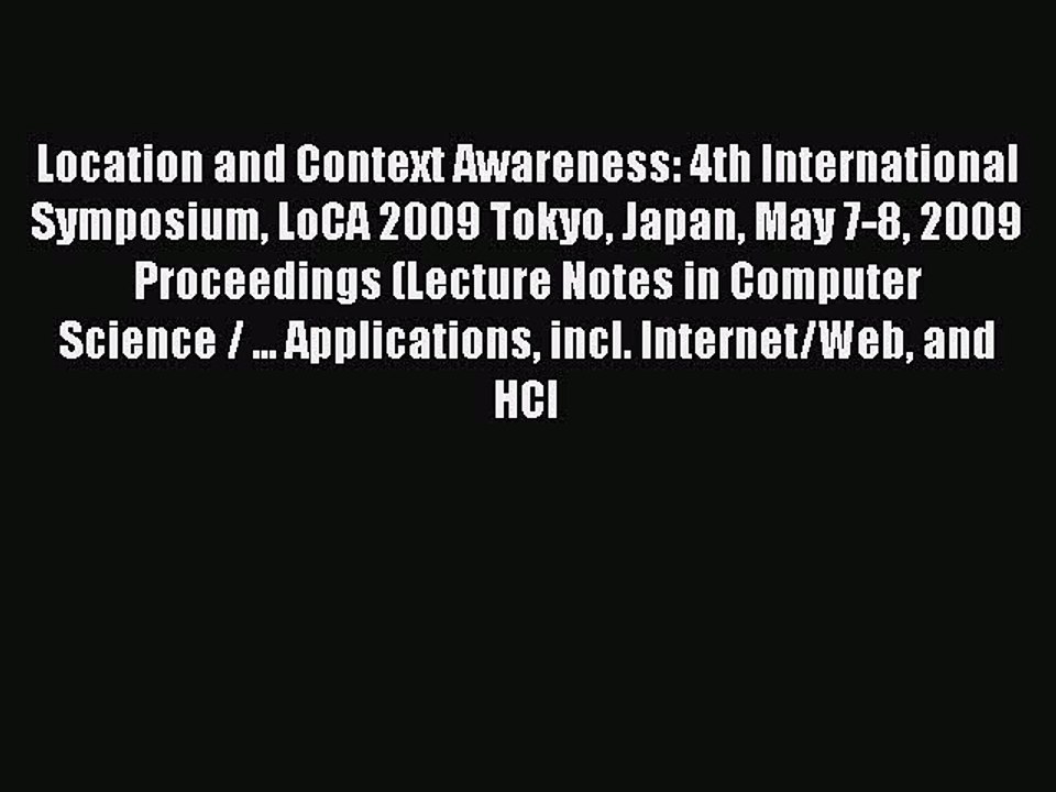 Read Location and Context Awareness: 4th International Symposium LoCA 2009 Tokyo Japan May