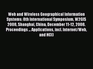 Read Web and Wireless Geographical Information Systems: 8th International Symposium W2GIS 2008
