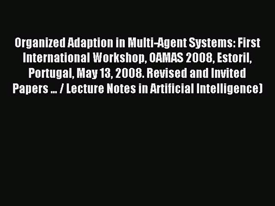 Download Organized Adaption in Multi-Agent Systems: First International Workshop OAMAS 2008