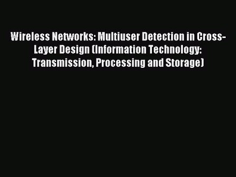 Read Wireless Networks: Multiuser Detection in Cross-Layer Design (Information Technology: