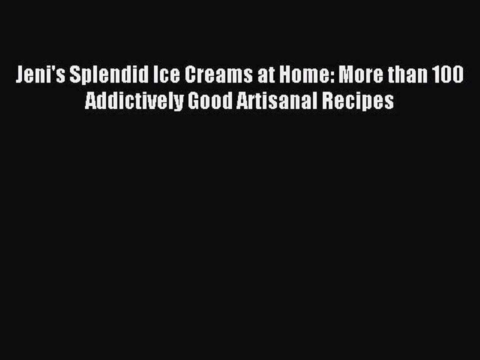 Read Jeni's Splendid Ice Creams at Home: More than 100 Addictively Good Artisanal Recipes PDF