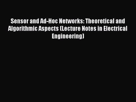 Read Sensor and Ad-Hoc Networks: Theoretical and Algorithmic Aspects (Lecture Notes in Electrical