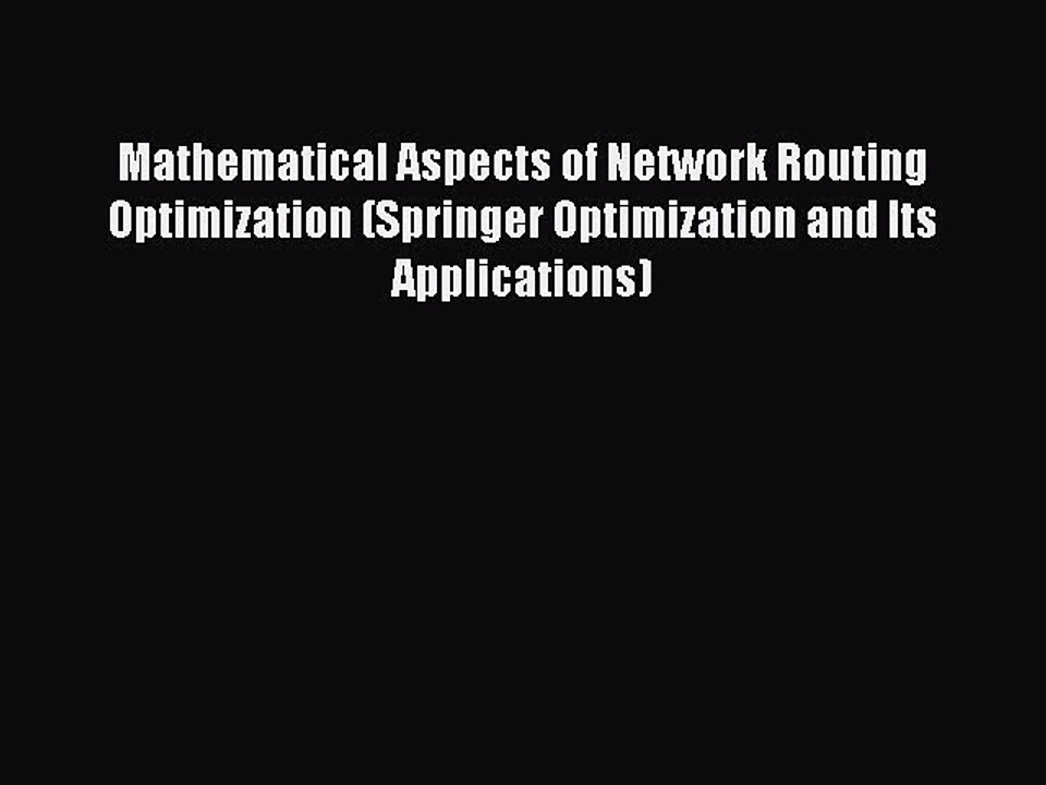 Download Mathematical Aspects of Network Routing Optimization (Springer Optimization and Its