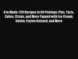 Read A la Mode: 120 Recipes in 60 Pairings: Pies Tarts Cakes Crisps and More Topped with Ice