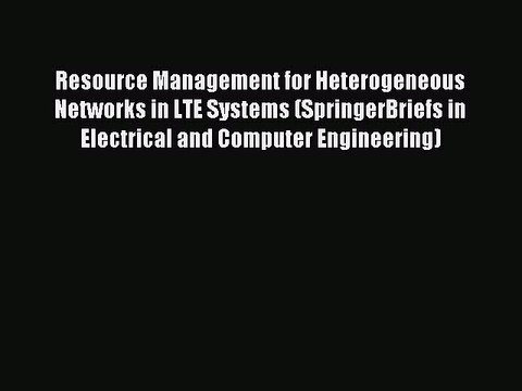 Read Resource Management for Heterogeneous Networks in LTE Systems (SpringerBriefs in Electrical