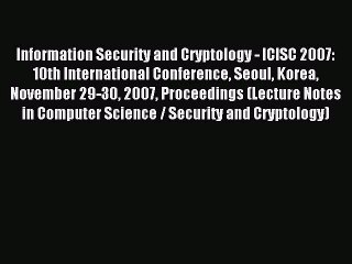 Read Information Security and Cryptology - ICISC 2007: 10th International Conference Seoul