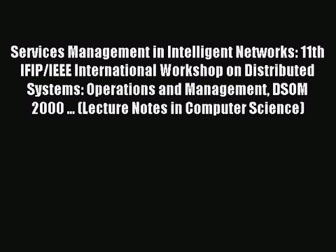 Read Services Management in Intelligent Networks: 11th IFIP/IEEE International Workshop on