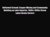 Download Book Hollowed Ground: Copper Mining and Community Building on Lake Superior 1840s-1990s