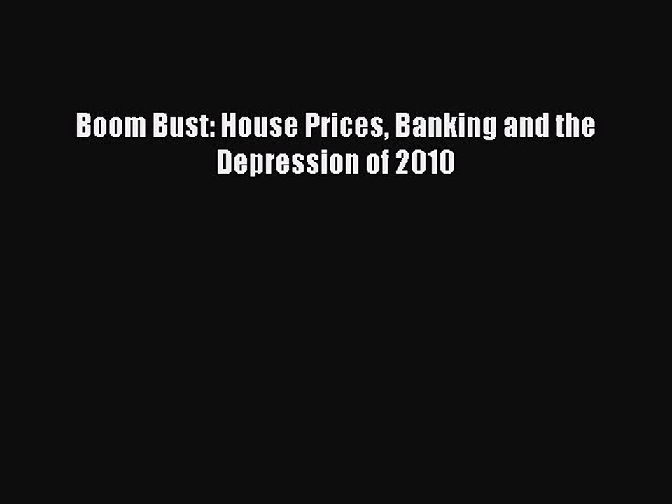 [Download] Boom Bust: House Prices Banking and the Depression of 2010 PDF Online