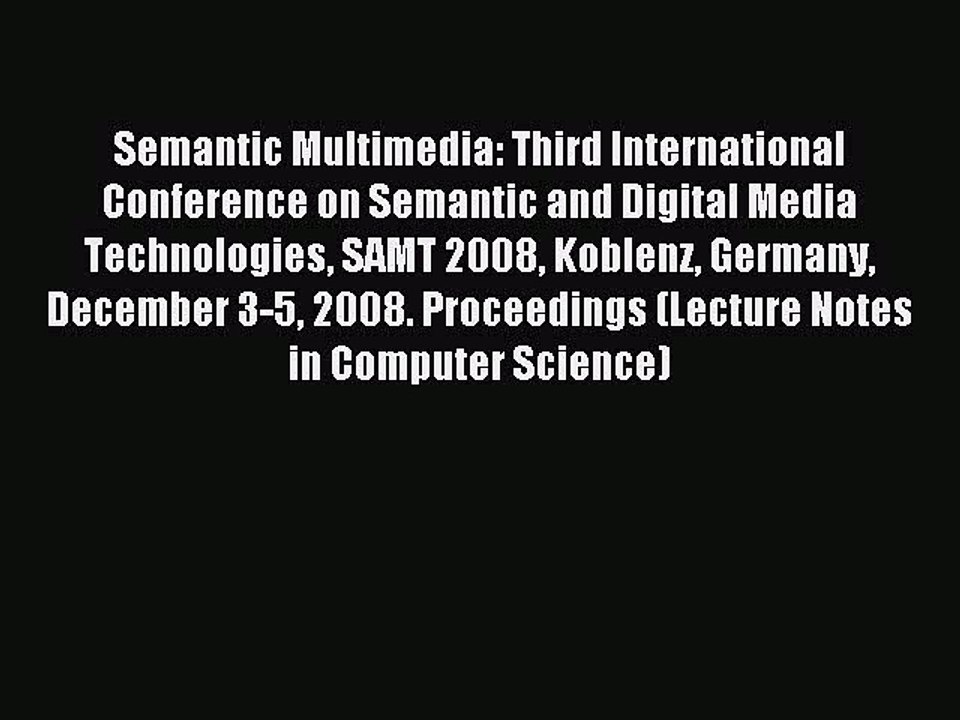 Read Semantic Multimedia: Third International Conference on Semantic and Digital Media Technologies