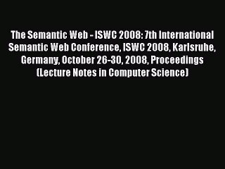 Read The Semantic Web - ISWC 2008: 7th International Semantic Web Conference ISWC 2008 Karlsruhe