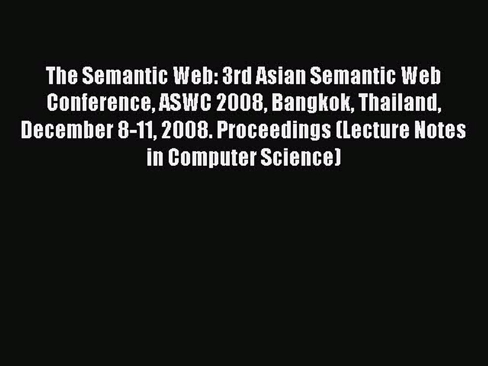 Read The Semantic Web: 3rd Asian Semantic Web Conference ASWC 2008 Bangkok Thailand December