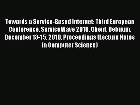 Read Towards a Service-Based Internet: Third European Conference ServiceWave 2010 Ghent Belgium