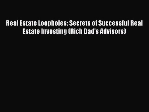 [Download] Real Estate Loopholes: Secrets of Successful Real Estate Investing (Rich Dad's Advisors)