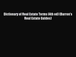 [Download] Dictionary of Real Estate Terms (4th ed) (Barron's Real Estate Guides) Read Free