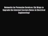 Read Networks for Pervasive Services: Six Ways to Upgrade the Internet (Lecture Notes in Electrical
