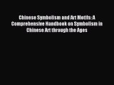Read Chinese Symbolism and Art Motifs: A Comprehensive Handbook on Symbolism in Chinese Art