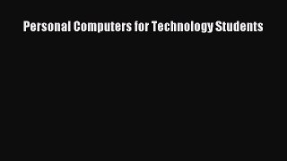 Read Personal Computers for Technology Students Ebook Free