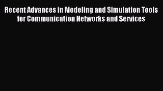 Read Recent Advances in Modeling and Simulation Tools for Communication Networks and Services