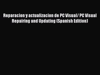 Read Reparacion y actualizacion de PC Visual/ PC Visual Repairing and Updating (Spanish Edition)