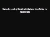 [Download] Some Assembly Required A Networking Guide for Real Estate PDF Online