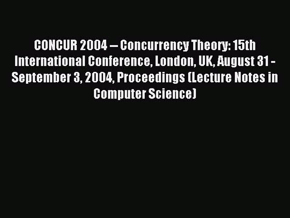 Read CONCUR 2004 -- Concurrency Theory: 15th International Conference London UK August 31 -