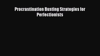 Read Book Procrastination Busting Strategies for Perfectionists E-Book Free