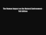 Read Book The Human Impact on the Natural Environment - 5th Edition ebook textbooks