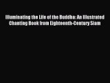 Read Illuminating the Life of the Buddha: An Illustrated Chanting Book from Eighteenth-Century