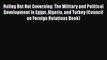 Read Book Ruling But Not Governing: The Military and Political Development in Egypt Algeria