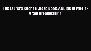 Download The Laurel's Kitchen Bread Book: A Guide to Whole-Grain Breadmaking PDF Free