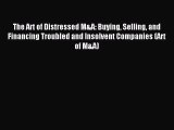 [Download] The Art of Distressed M&A: Buying Selling and Financing Troubled and Insolvent Companies