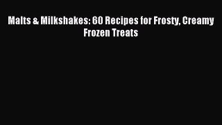 Download Malts & Milkshakes: 60 Recipes for Frosty Creamy Frozen Treats Ebook Free