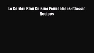 Download Le Cordon Bleu Cuisine Foundations: Classic Recipes PDF Online