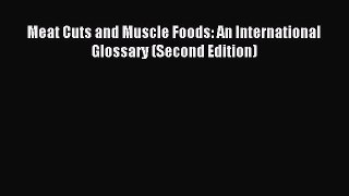 Download Meat Cuts and Muscle Foods: An International Glossary (Second Edition) PDF Free