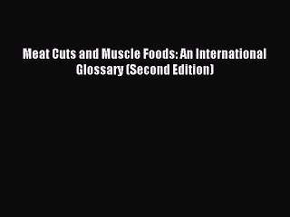 Download Meat Cuts and Muscle Foods: An International Glossary (Second Edition) PDF Free