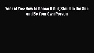 Read Book Year of Yes: How to Dance It Out Stand In the Sun and Be Your Own Person E-Book Free