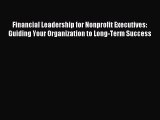 [Download] Financial Leadership for Nonprofit Executives: Guiding Your Organization to Long-Term