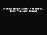Read Automatic Quantum Computer Programming: A Genetic Programming Approach Ebook Free
