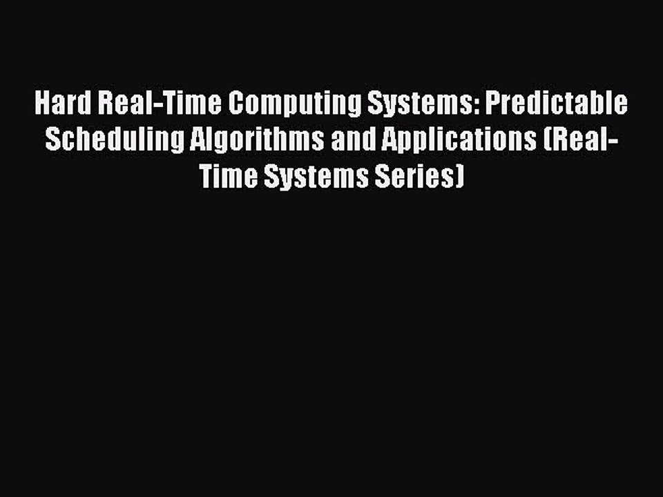 Read Hard Real-Time Computing Systems: Predictable Scheduling Algorithms and Applications (Real-Time