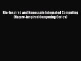 Read Bio-Inspired and Nanoscale Integrated Computing (Nature-Inspired Computing Series) Ebook