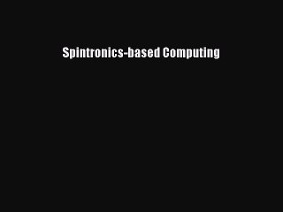 Read Spintronics-based Computing Ebook Free