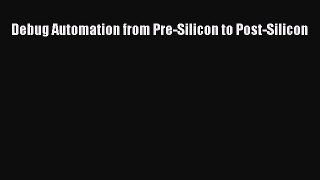 Read Debug Automation from Pre-Silicon to Post-Silicon Ebook Free