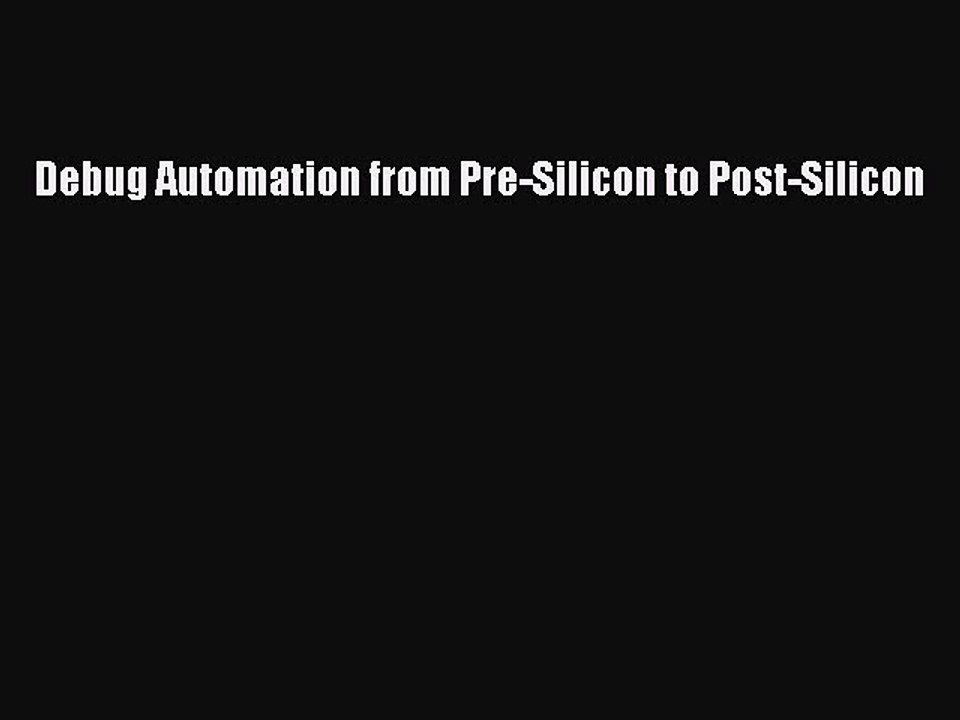 Read Debug Automation from Pre-Silicon to Post-Silicon Ebook Free